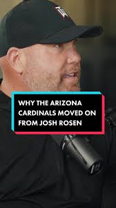Why The Arizona Cardinals Moved On From Josh Rosen