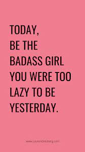 Best Motivational Inspirational Gym Fitness Quotes Today Be The Badass Gir Funny Inspirational Quotes Best Motivational Quotes Fitness Inspiration Quotes