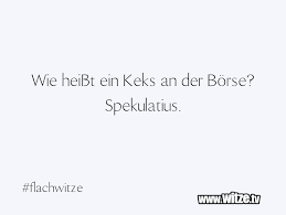 Sie sind momentan der einzige in diesem gebäude, der weiß was er tut. ∅ 8 bei 23 bewertungen frankfurter börse klotür sie gebäude Wie Heisst Ein Keks An Der Borse Spekulatius Lustige Witze Und Spruche Www Witze Tv