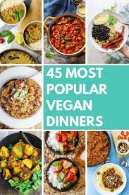 45 Most Popular Vegan Dinner Recipes Hurry The Food Up Recipe Vegan Dinners Vegan Dinner Recipes Healthy Vegan Dinner Recipes