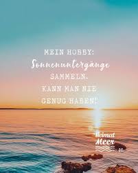 Mein Hobby Sonnenuntergange Sammeln Kann Man Nie Genug Haben Mee H R Spruche Urlaub Sonnenuntergang Spruche Spruche Fur Die Seele