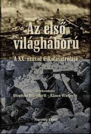Az első világháború veszteséglistái, katonai összeírások, a centenáriumi év kiállításai. Konyv Az Elso Vilaghaboru Stephan Burgdorff Szerk Klaus Wiegrefe Szerk