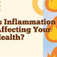 Is Inflammation Affecting Your Health?