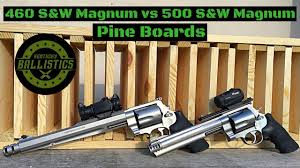 460 S W Magnum Vs 500 S W Magnum Vs Pine Boards