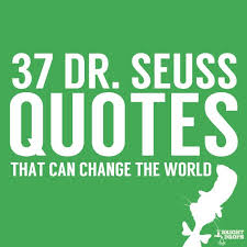 37 Dr Seuss Quotes That Can Change The World Seuss Quotes Dr Seuss Quotes Education Quotes Inspirational