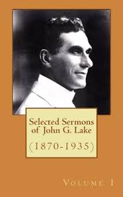 Selected Sermons of John G. Lake: Volume 1
