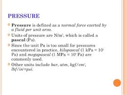 Pressure Pressure Is Defined As A Normal Force Exerted By A Fluid Per Unit Area Units Of Pressure Are N M2 Which Is Normal Force Pressure Fluid