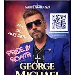 PRIDE IN ROATH - GEORGE MICHAEL TRIBUTE & more!