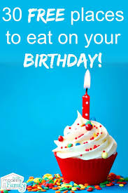 30 Places To Eat For Free On Your Birthday Free On Your Birthday Free Birthday Stuff Birthday Freebies