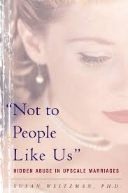 Not To People Like Us: Hidden Abuse In Upscale Marriages: 9780465090747:  Weitzman, Susan: Books