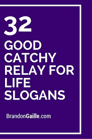 This is a massive result, our biggest year to date and we are so grateful. 51 Good Catchy Relay For Life Slogans Life Slogans Relay For Life Relay