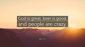 On december 2, 2009, the song was nominated for two grammy awards. Billy Currington Quote God Is Great Beer Is Good And People Are Crazy