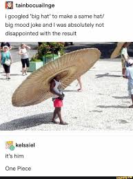 I Googled Big Hat To Make A Same Hat Big Mood Joke And I Was Absolutely Not Disappointed With The Result One Piece Ifunny | | same hat same hat same hat. big mood joke and i was absolutely not