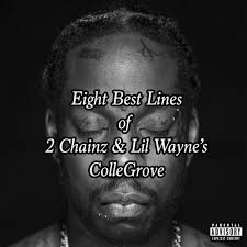 Enjoy the best lil wayne quotes at brainyquote. Eight Best Lines Of 2 Chainz Lil Wayne S Collegrove By Erich Donaldson Medium