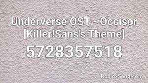 The sans tag contains 338 songs. Killer Sans Theme Roblox Id