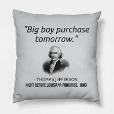 Pillows are used by many species, including humans. Funny Thomas Jefferson Usa History Teacher Louisiana Thomas Jefferson Pillow Teepublic