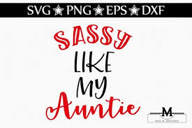 There are other vector file formats but svg is the most common and is the one that cricut uses for all its machines. Free Svg Sassy Like My Auntie Svg Download Free Svg Files Creative Fabrica
