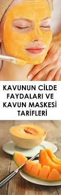 kavunun cilde faydalari ve kavun maskesi tarifleri ev yapimi cilt bakimi cil dogal cilt bakimi