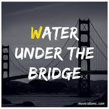 Water Under The Bridge Idiom Water Under The Bridge Idioms Movies