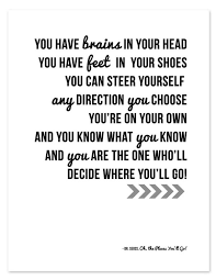 You Have Brains In Your Head You Have Feet In Your Shoes You Can Steer Yourself Any Direct Inspirational Quote Prints Free Inspirational Quotes Seuss Quotes