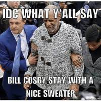 Sweater of av, oct 26, 2019 #12. 25 Best Bill Cosby Sweater Memes Pudding Memes Sweaters Memes