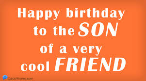 Attentive birthday sentiments for a son by parents. Happy Birthday Wishes For A Friend S Son A Sweet List