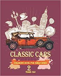 Jul 15, 2021 · coloring is a fun and healthy way to destress and relax. Classic Cars Coloring Book For Girls Ages 2 Years Old A Collection Of The 55 Best Classic Cars In The World Relaxation Coloring Pages For Kids Adults Boys And Car Lovers