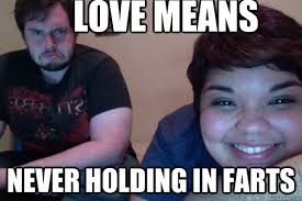 Love Means Never Holding In Farts Love And Farts Quickmeme