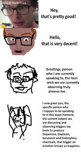 Hey That S Pretty Good Increasingly Verbose Memes Verbose Memes Increasingly Verbose Memes Stupid Memes