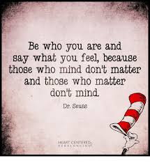 Confusing me and i is one of the most common grammar problems. Wake Up Inspired On Twitter Be Who You Are And Say What You Feel Because Those Who Mind Don T Matter And Those Who Matter Don T Mind Inspire Https T Co Amfdb1tqni