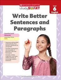 I found that the best books on writing good sentences were quite hard to read. Scholastic Study Smart Write Better Sentences And Paragraphs Grade 6 Scholastic 9789810752637