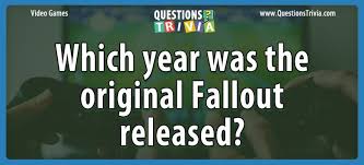 It's the season of romance; Question Which Year Was The Original Fallout Released