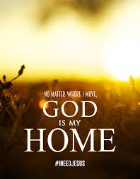 No Matter Where I Move God Is My Home I Need Jesus Dream Big Dreaming Of You