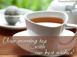 Good Morning Your Morning Tea With Our Best Wishes Morning Tea Tea Quotes Tea