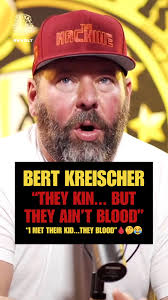 "Buddy...I Am Not Messing Around...They Have A Sayin' In Their  Hometown...'They Kin...But They Ain't Blood'"👀🤣 Bert Kreischer