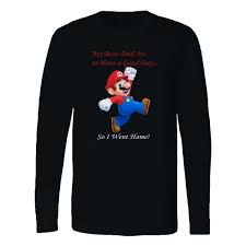 My Boss Told Me To Have A Good Day So I Went Home Super Mario My Boss Told Me To Have A Good Day So I Went Home Long Sleeve T Shirt