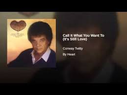 Call It What You Want To It S Still Love Youtube Conway Twitty Loretta Lynn Conway