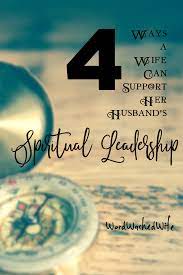 4 Ways A Wife Can Support Her Husband's Spiritual Leadership — Word Washed  Wife