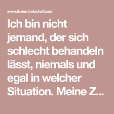 Ich Bin Nicht Jemand Der Sich Schlecht Behandeln Lasst Niemals Und Egal In Welcher Situation Meine Zeit Ist Unendlich Kostbar Beziehungen Beziehung Bewusst