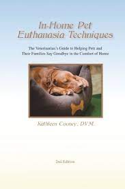 At home euthanasia services (uk). In Home Pet Euthanasia Techniques The Veterinarian S Guide To Helping Families And Their Pets Say Goodbye In The Comfort Of Home Amazon Co Uk Cooney Dvm Dr Kathleen A 9780692590591 Books