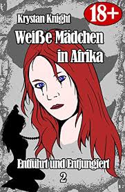 Das männliche recht, mädchen zu entjungfern. Weisse Madchen In Afrika Entfuhrt Und Entjungfert 2 Gefangen Von Den Gotteskriegern Weisse Madchen Und Die Stammeskrieger Ebook Knight Krystan Amazon De Kindle Shop