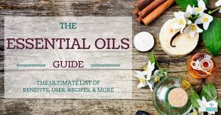 Essential Oils Guide The Ultimate List Of Benefits Uses