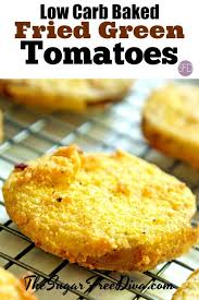Low Carb Baked Green Tomatoes Baked Tomatoes Summer Fried Recipe Healthy Lowcarb Baked Green Tomatoes Low Carb Baking Green Tomato Recipes
