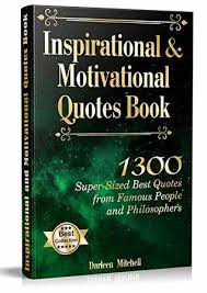 Inspirational And Motivational Quotes Book 1300 Super Sized Best Quotes From Famous People And Philosophers By Darleen Mitchell 60 workout motivation quotes for the best workout ever. inspirational and motivational quotes