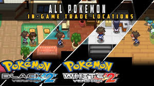 Pokemon black version is a high quality game that works in all major modern web browsers. Pokemon Black 2 White 2 All In Game Trade Locations Youtube