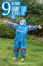 These activities will help you take advantage of the sunshine no matter how much. 9 Outdoor Rainy Day Activities For Kids Tips From A Typical Mom