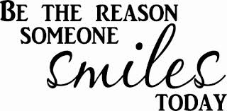 Image result for be the reason someone smiles today