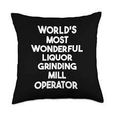 Amazon.com: Most Wonderful Liquor Grinding Mill Operator World's Throw  Pillow, 18x18, Multicolor : Home & Kitchen