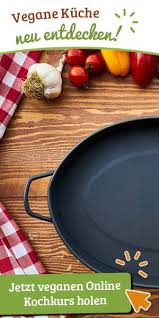 Vegane Kuche Entdecken In 2020 Kochkurs Vegane Pflanzliche Lebensmittel
