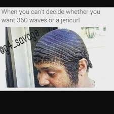 When You Can T Decide Whether You Want 360 Waves Or A Jericurl